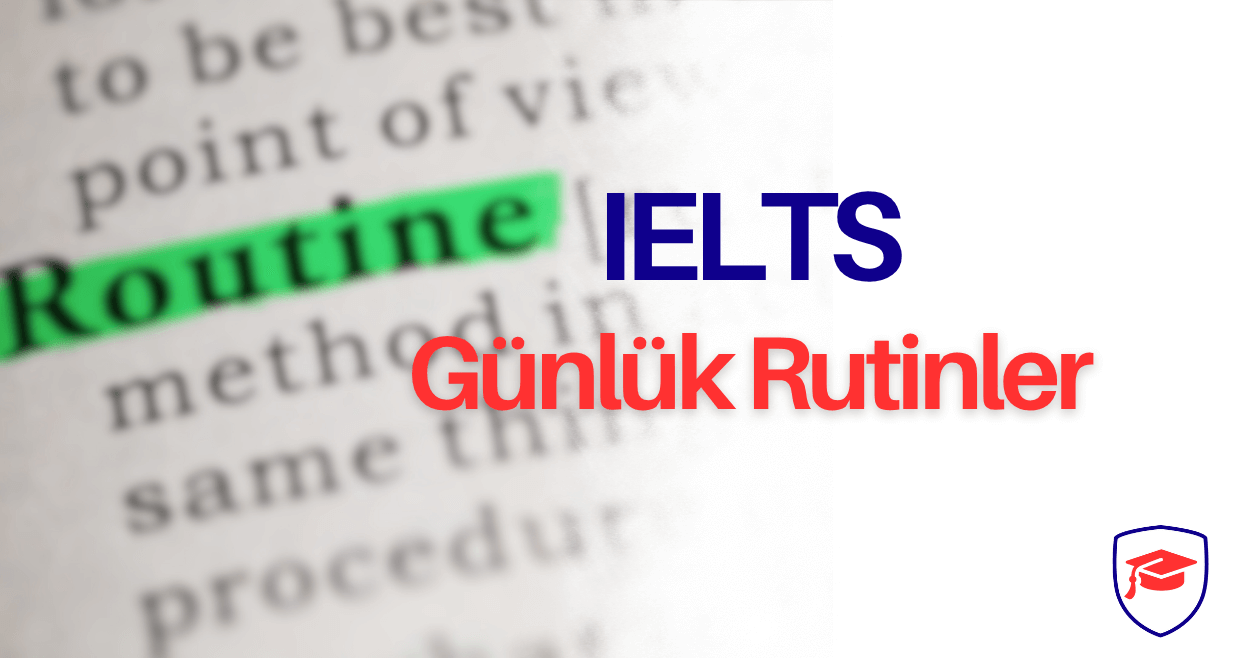 IELTS Puanını Yükseltmek İçin Günlük Rutinler